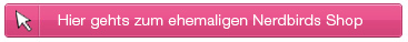 Hier gehts zum ehemaligen Nerdbirds Shop